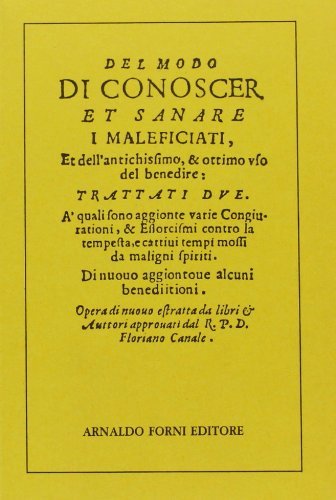 Del modo di conoscere et sanare i maleficiati (rist. anast. 1638) di Floriano Canale edito da Forni