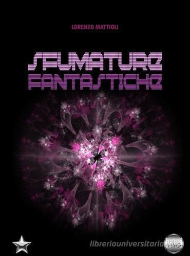 Libro Sfumature fantastiche di Lorenzo Mattioli Talent di Argento Vivo Edizioni