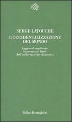 L' occidentalizzazione del mondo di Serge Latouche edito da Bollati Boringhieri