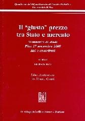 Il «giusto» prezzo tra Stato e mercato. Atti e contributi. Seminari di studi (Pisa, 27 novembre 2008) edito da Giappichelli