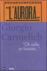 Giorgio Carmelich. «Oh nulla, un futurista...» edito da Mondadori Electa