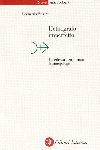 L' etnografo imperfetto. Esperienza e cognizione in antropologia di Leonardo Piasere edito da Laterza