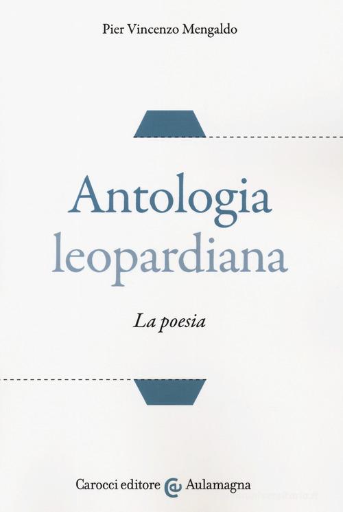 Antologia leopardiana. La poesia di Pier Vincenzo Mengaldo edito da Carocci