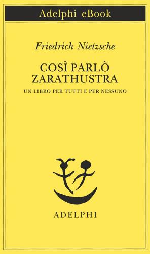 Così parlò Zarathustra. Un libro per tutti e per nessuno di Friedrich Nietzsche edito da Adelphi