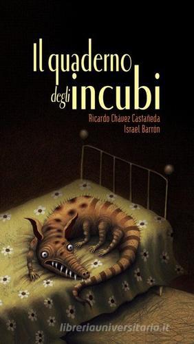 Il quaderno degli incubi. Ediz. illustrata di Ricardo Chávez Canstañeda, Israel Barrón edito da Logos
