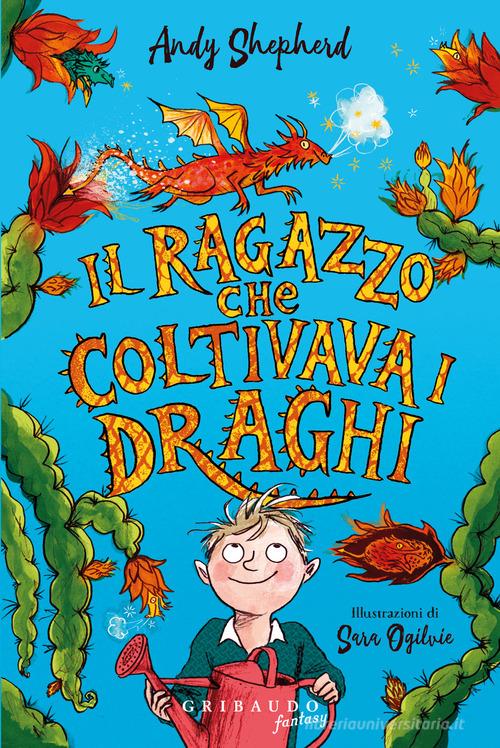 Il ragazzo che coltivava i draghi di Andy Shepherd edito da Gribaudo