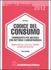 Codice del consumo. Commentato per articolo con dottrina e giurisprudenza di Rita Rolli edito da CELT Casa Editrice La Tribuna