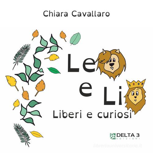Leo e Lio. Liberi e curiosi. Ediz. illustrata di Chiara Cavallaro edito da Delta 3