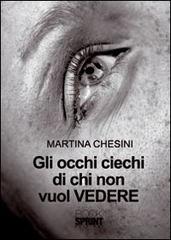 Gli occhi ciechi di chi non vuol vedere di Martina Chesini edito da Booksprint