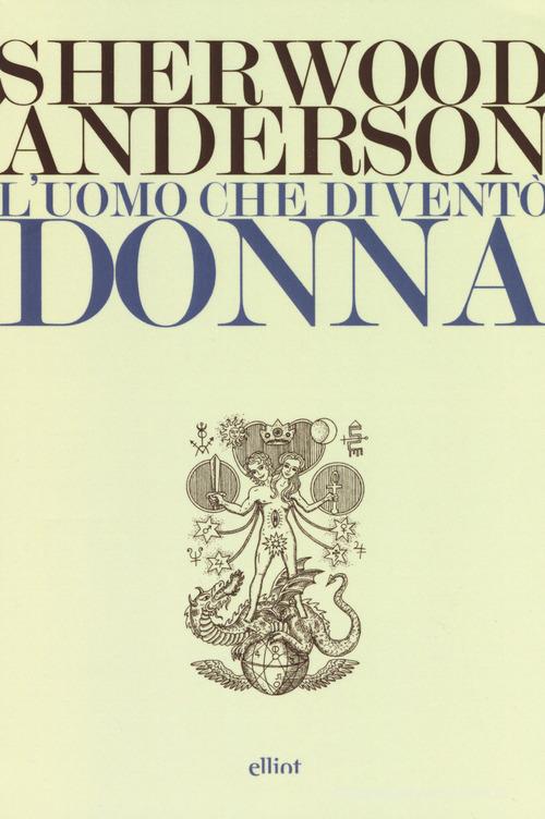 Libro L'uomo che diventò donna di Sherwood Anderson Lampi di Elliot