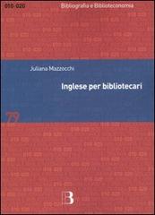 Inglese per bibliotecari. Esercizi guidati per la professione, la didattica e i concorsi di Juliana Mazzocchi edito da Editrice Bibliografica