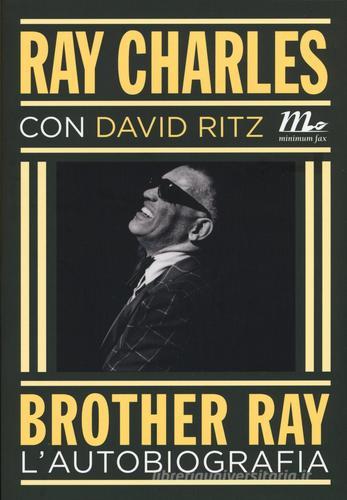 Brother Ray. L'autobiografia di Ray Charles, David Ritz edito da Minimum Fax