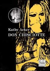 Don Chisciotte di Kathy Acker edito da ShaKe