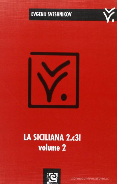 La siciliana 2.c3! vol.2 di Evgenij Sveshnikov edito da Caissa Italia