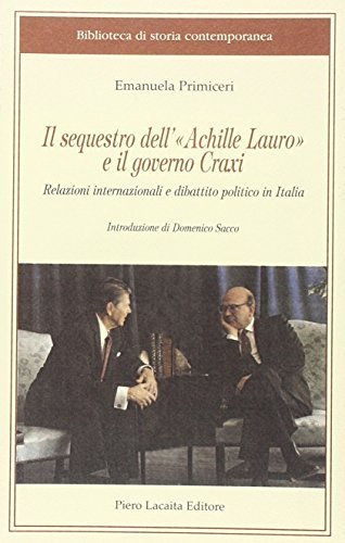 Il sequestro dell'Achille Lauro e il governo Craxi. Relazioni internazionali e dibattito politico in Italia di Emanuela Primiceri edito da Lacaita