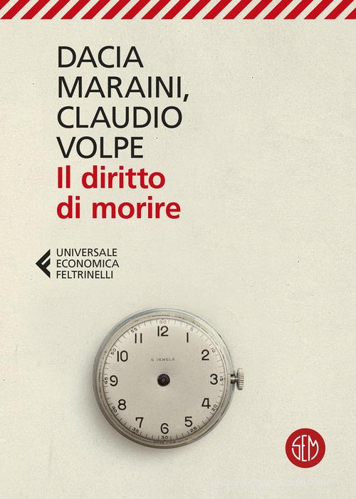 Il diritto di morire di Dacia Maraini, Claudio Volpe edito da SEM