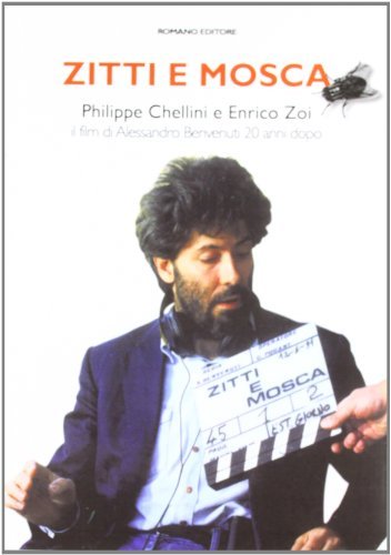 Zitti e mosca. Il film di Alessandro Benvenuti 20 anni dopo di Enrico Zoi, Philippe Chellini edito da Romano Editore