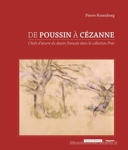 De Poussin à Cézanne. Chefs-d'oeuvre du dessin français dans la collection Prat di Pierre Rosenberg edito da Magonza