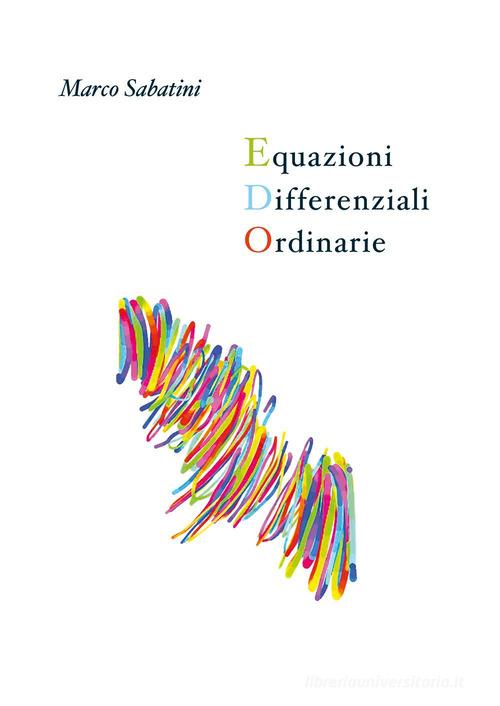 Equazioni differenziali ordinarie di Marco Sabatini edito da Youcanprint
