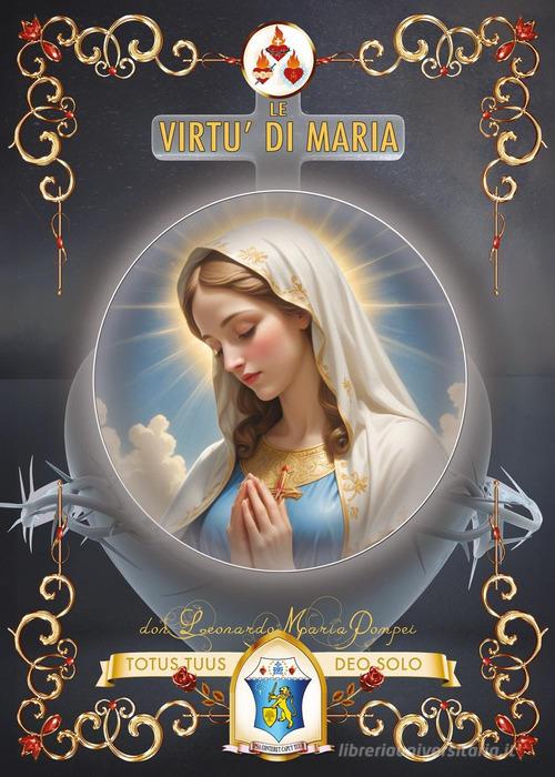 Le virtù di Maria di Maria Pompei Don Leonardo edito da Youcanprint