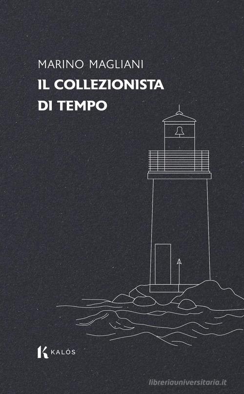 Libro Il collezionista di tempo di Marino Magliani Lapilli di Kalós