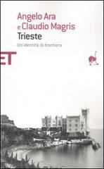 Trieste. Un'identità di frontiera di Angelo Ara, Claudio Magris edito da Einaudi