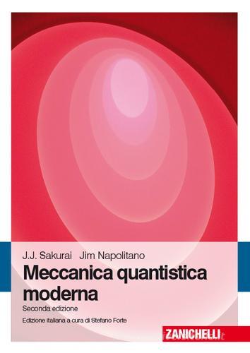 Meccanica quantistica moderna di Jun J. Sakurai, Jim Napolitano edito da Zanichelli