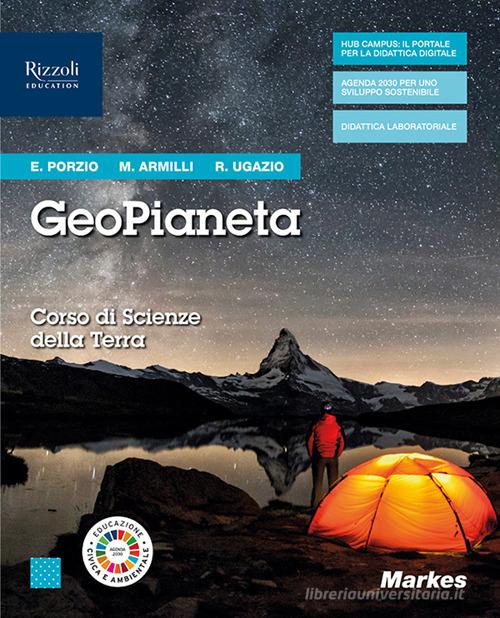 GeoPianeta. Corso di scienze per la Terra. Per gli Ist. tecnici. Con e-book. Con espansione online di Elena Porzio, Marta Armilli, Rachele Ugazio edito da Markes
