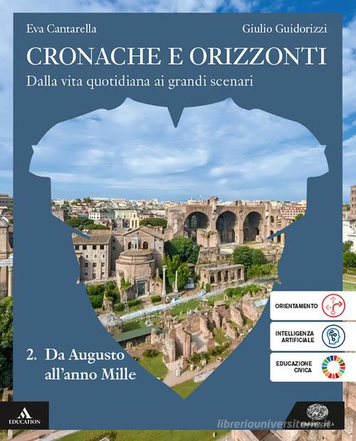 Cronache e orizzonti. Per i Licei e gli Ist. magistrali. Con e-book. Con espansione online vol. 2 di Eva Cantarella, Giulio Guidorizzi edito da Einaudi Scuola
