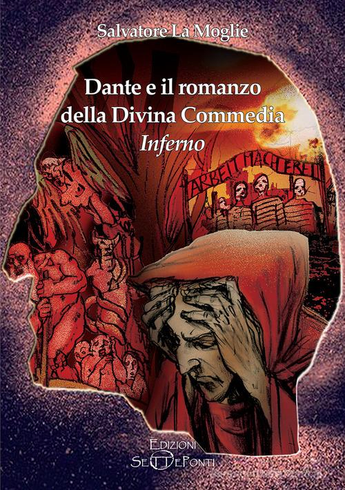 Dante e il romanzo della Divina Commedia. Inferno di Salvatore La Moglie edito da Setteponti