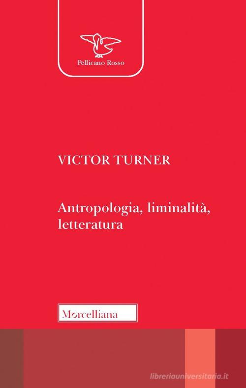 Antropologia, liminalità, letteratura di Victor Turner edito da Morcelliana