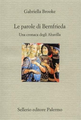 Le parole di Bernfrieda. Una cronaca degli Altavilla di Gabriella Brooke edito da Sellerio Editore Palermo