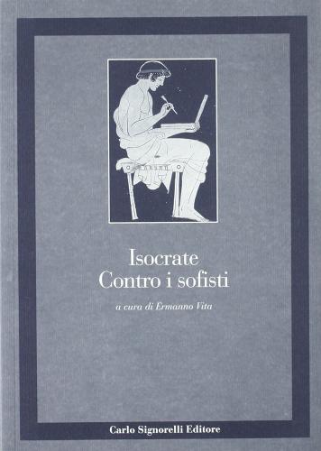 Contro i sofisti. Con appendice per l'esame di Stato di Isocrate edito da Carlo Signorelli Editore