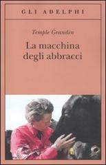 La macchina degli abbracci. Parlare con gli animali di Temple Grandin, Catherine Johnson edito da Adelphi