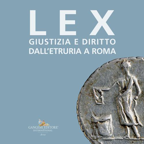 Lex. Giustizia e diritto dall'Etruria a Roma. Catalogo della mostra (Roma, 27 maggio-10 settembre 2023) edito da Gangemi Editore