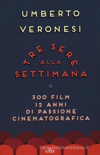 Tre sere alla settimana. 300 film, 12 anni di passione cinematografica. Con e-book di Umberto Veronesi edito da UTET