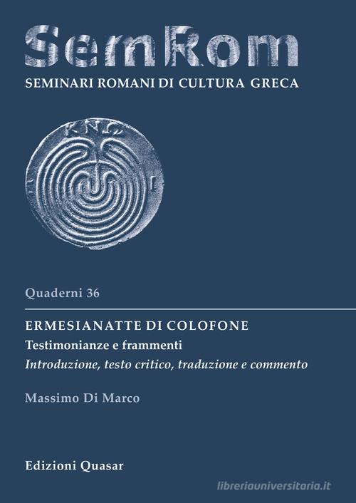 Ermesianatte di Colofone. Testimonianze e frammenti. Introduzione, testo critico, traduzione e commento. Ediz. critica di Massimo Di Marco edito da Quasar