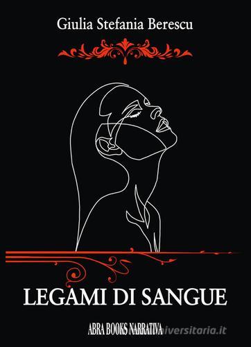 Libro Legami di sangue di Giulia Stefania Berescu, di Abrabooks