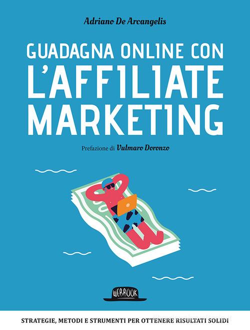 Guadagna online con l'Affiliate Marketing di Adriano De Arcangelis edito da Flaccovio Dario