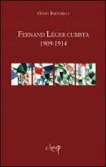 Fernand Léger cubista 1909-1914 di Guido Bartorelli edito da CLEUP