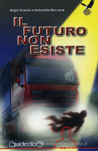 Il futuro non esiste. Le indagini di Nic di Argia Granini, Antonella Beccaria edito da Giraldi Editore
