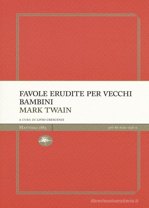 Libro Favole erudite per vecchi e bambini di Mark Twain Experience Light di Mattioli 1885