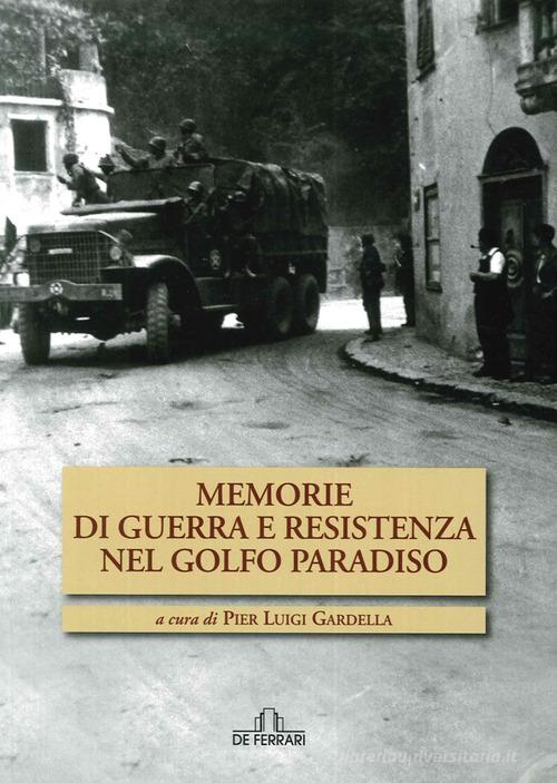 Memorie di guerra e Resistenza nel golfo Paradiso di Pierluigi Gardella edito da De Ferrari
