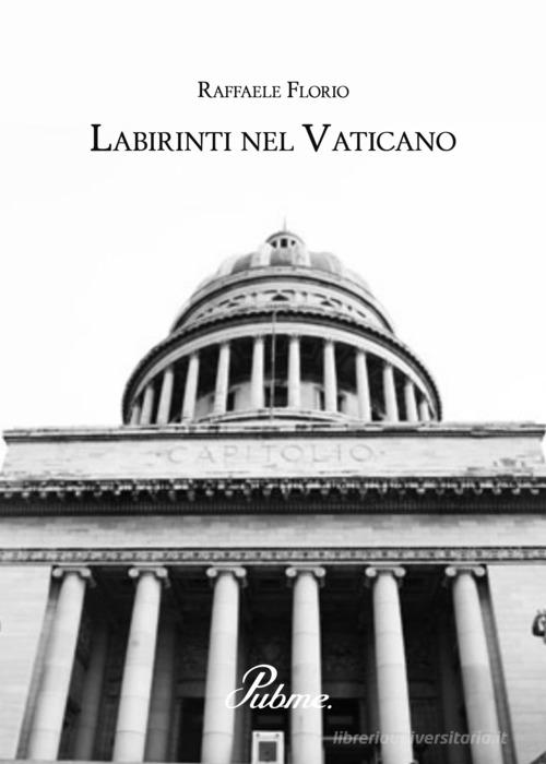 Labirinti nel Vaticano di Raffaele Florio edito da PubMe