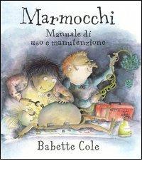 Marmocchi. Manuale di uso e manutenzione di Babette Cole edito da Emme Edizioni