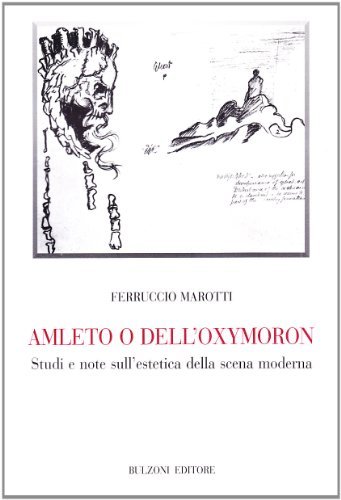 Amleto o dell'oxymoron. Studi e note sull'estetica della scena moderna di Ferruccio Marotti edito da Bulzoni