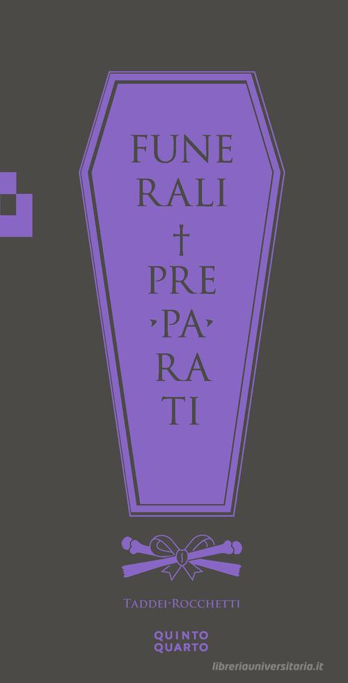 Funerali preparati di Marco Taddei, Michele Rocchetti edito da Quinto Quarto