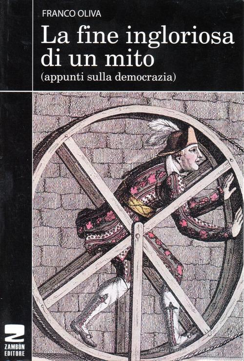 La fine ingloriosa di un mito. Appunti sulla democrazia di Franco Oliva edito da Zambon Editore