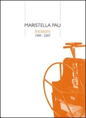 Maristella Pau. Incisioni (1989-2007) edito da ArtEventBook