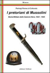 I pretoriani di Mussolini. Storia militare delle camicie nere (1923-1943) di Pierluigi R. Di Colloredo edito da Chillemi